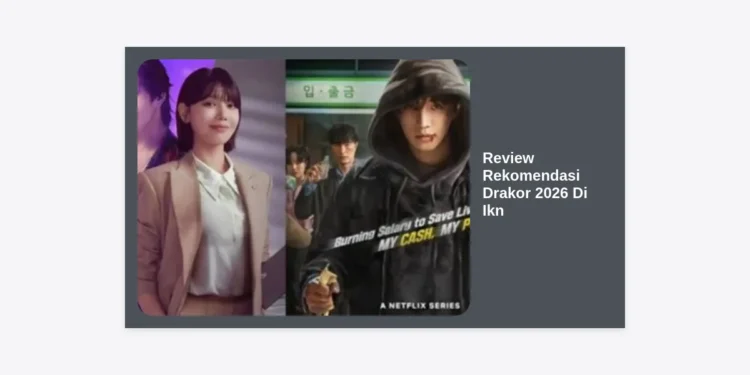 Review Rekomendasi Drakor 2026 Di IKN: Panduan Maraton Drama Korea Hits di Ibu Kota Baru