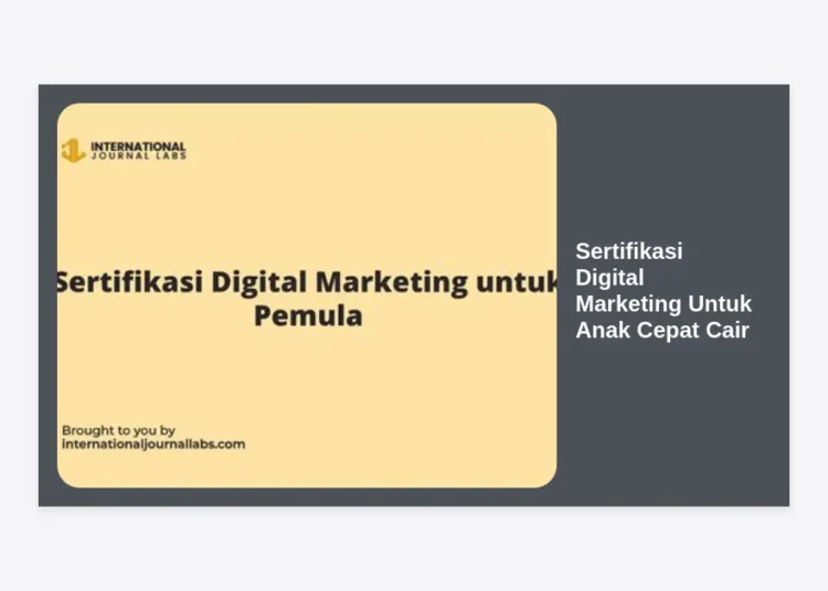 Sertifikasi Digital Marketing Untuk Anak Cepat Cair: Panduan Lengkap Karier Masa Depan