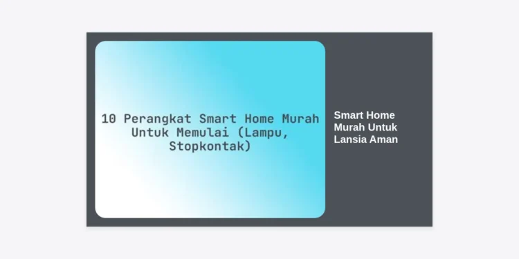 Solusi Smart Home Murah Untuk Lansia Aman: Panduan Lengkap Teknologi Rumah Pintar Terjangkau