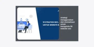 Strategi Menggunakan Alat Otomatisasi untuk Mengelola 50 Website SEO Secara Efisien
