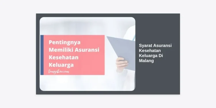 Syarat Asuransi Kesehatan Keluarga Di Malang: Panduan Lengkap & Tips Memilih Polis Terbaik