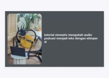 Tutorial Otomatis Mengubah Audio Podcast Menjadi Teks dengan Whisper AI: Panduan Lengkap 2024