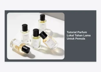 Tutorial Parfum Lokal Tahan Lama Untuk Pemula: Rahasia Wangi Seharian dengan Budget Hemat
