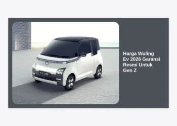 Update Harga Wuling Ev 2026 Garansi Resmi Untuk Gen Z: Panduan Lengkap & Tips Membeli