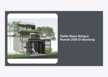 Update Lengkap! Daftar Biaya Bangun Rumah 2026 Di Bandung & Tips Budgeting Efektif