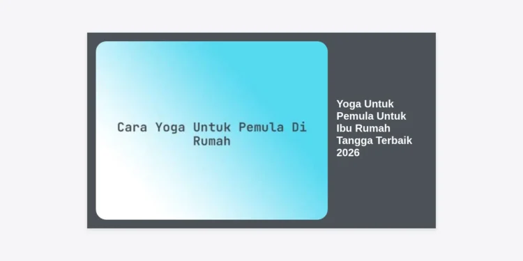 Yoga Untuk Pemula Untuk Ibu Rumah Tangga Terbaik 2026: Panduan Lengkap Sehat dan Bugar dari Rumah
