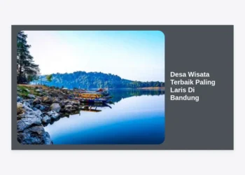 10 Desa Wisata Terbaik Paling Laris Di Bandung: Panduan Lengkap Wisata Alam & Budaya