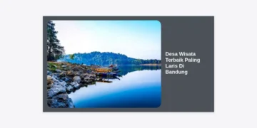 10 Desa Wisata Terbaik Paling Laris Di Bandung: Panduan Lengkap Wisata Alam & Budaya