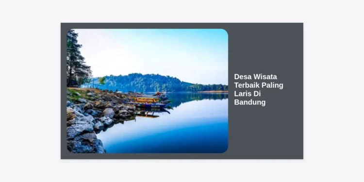 10 Desa Wisata Terbaik Paling Laris Di Bandung: Panduan Lengkap Wisata Alam & Budaya