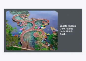 10+ Destinasi Wisata Hidden Gem Paling Laris Untuk Anak: Panduan Liburan Keluarga Anti-Mainstream 2024