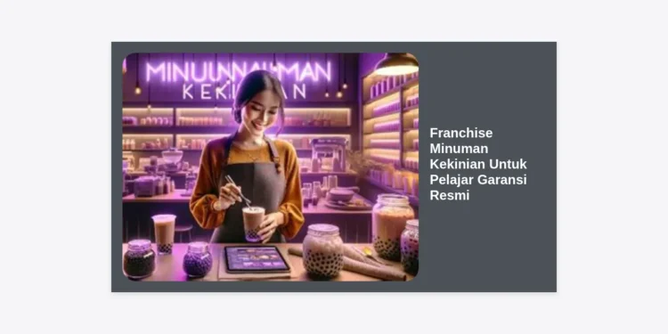 10+ Peluang Franchise Minuman Kekinian Untuk Pelajar Garansi Resmi: Murah & Cepat Balik Modal