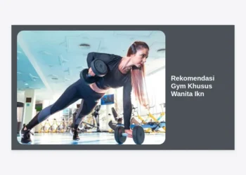 10 Rekomendasi Gym Khusus Wanita IKN & Sekitarnya: Solusi Fitnes Nyaman, Aman, dan Privat