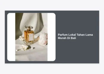 10 Rekomendasi Parfum Lokal Tahan Lama Murah Di Bali: Wangi Sultan Harga Teman!