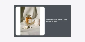10 Rekomendasi Parfum Lokal Tahan Lama Murah Di Bali: Wangi Sultan Harga Teman!