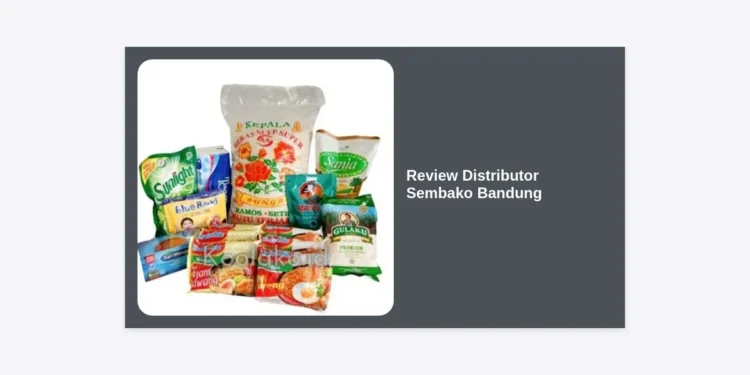 10 Review Distributor Sembako Bandung Terbaik untuk Usaha Grosir & Reseller 2024