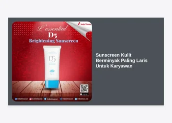 10 Sunscreen Kulit Berminyak Paling Laris Untuk Karyawan: Bebas Kilap Seharian di Kantor