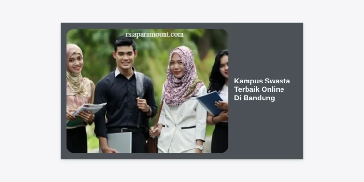 12+ Kampus Swasta Terbaik Online Di Bandung 2024: Kuliah Fleksibel & Terakreditasi