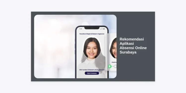 12 Rekomendasi Aplikasi Absensi Online Surabaya Terbaik untuk Efisiensi Bisnis 2024