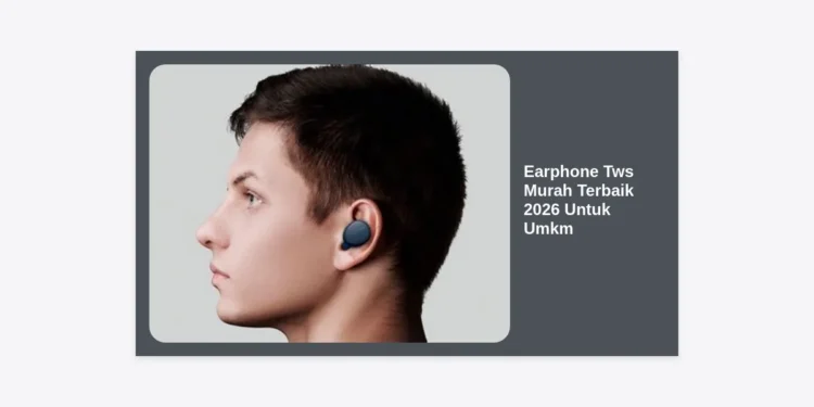 12+ Rekomendasi Earphone Tws Murah Terbaik 2026 Untuk Umkm & Peluang Reseller