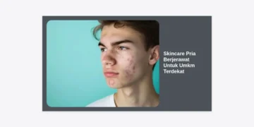 12+ Rekomendasi Skincare Pria Berjerawat Untuk Umkm Terdekat: Solusi Ampuh, Hemat, dan Berkualitas