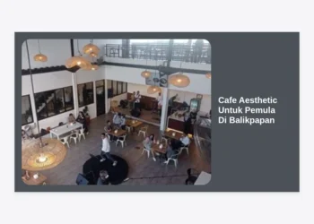 15+ Cafe Aesthetic Untuk Pemula Di Balikpapan: Spot Foto Terbaik & Panduan Lengkap