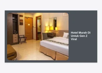 15 Daftar Hotel Murah Di Untuk Gen Z Viral 2024: Aesthetic & Ramah Kantong!