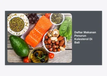 15 Daftar Makanan Penurun Kolesterol di Bali: Panduan Lengkap Diet Sehat Lokal