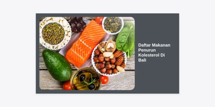 15 Daftar Makanan Penurun Kolesterol di Bali: Panduan Lengkap Diet Sehat Lokal