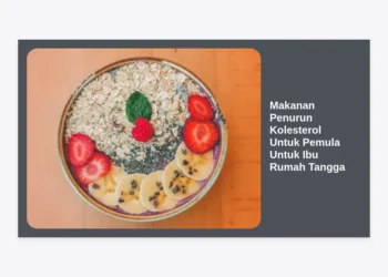 15 Daftar Makanan Penurun Kolesterol Untuk Pemula Untuk Ibu Rumah Tangga: Sehat & Hemat