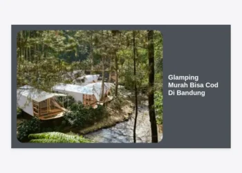 15 Destinasi Glamping Murah Bisa Cod di Bandung: Panduan Lengkap Liburan Hemat dan Aman