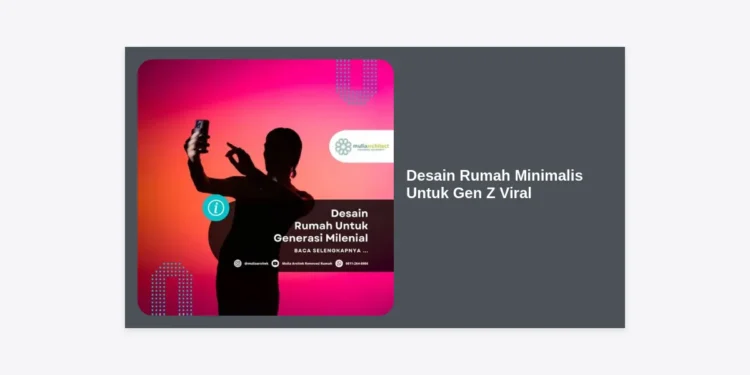 15+ Inspirasi Desain Rumah Minimalis Untuk Gen Z Viral: Hunian Estetik, Hemat Biaya & Ramah Lingkungan