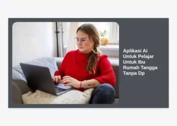 15+ Rekomendasi Aplikasi AI Untuk Pelajar Untuk Ibu Rumah Tangga Tanpa DP Terbaik 2024