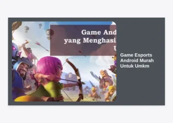 15 Rekomendasi Game Esports Android Murah Untuk UMKM: Peluang Bisnis Digital 2024
