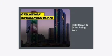 15+ Rekomendasi Hotel Murah Di Di Ikn Paling Laris dengan Fasilitas Lengkap 2024