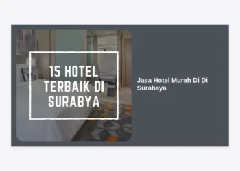 15 Rekomendasi Jasa Hotel Murah Di Di Surabaya: Panduan Lengkap Menginap Hemat & Nyaman