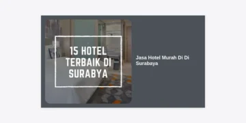 15 Rekomendasi Jasa Hotel Murah Di Di Surabaya: Panduan Lengkap Menginap Hemat & Nyaman