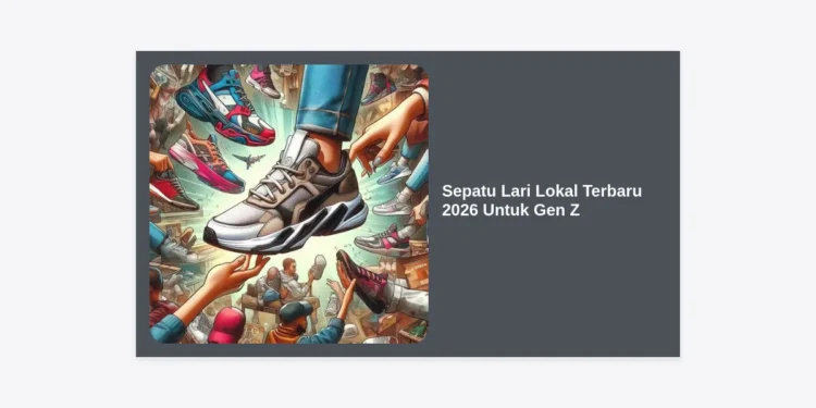 15+ Rekomendasi Sepatu Lari Lokal Terbaru 2026 Untuk Gen Z: Performa Pro & Gaya Streetwear