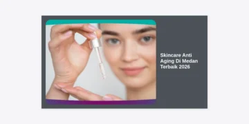 15 Skincare Anti Aging Di Medan Terbaik 2026: Rahasia Wajah Kencang & Awet Muda