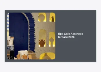 15 Strategi dan Tips Cafe Aesthetic Terbaru 2026: Panduan Lengkap Desain Interior Masa Depan