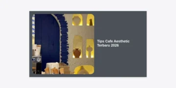 15 Strategi dan Tips Cafe Aesthetic Terbaru 2026: Panduan Lengkap Desain Interior Masa Depan