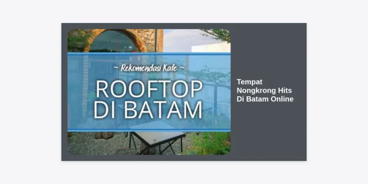 15+ Tempat Nongkrong Hits Di Batam Online 2024: Cafe Instagramable & Nyaman buat Kerja