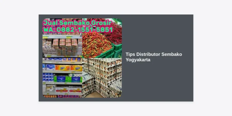 15 Tips Distributor Sembako Yogyakarta: Panduan Lengkap Sukses Bisnis Grosir