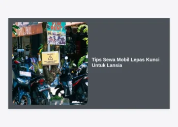 15 Tips Sewa Mobil Lepas Kunci Untuk Lansia: Panduan Lengkap Perjalanan Aman dan Nyaman