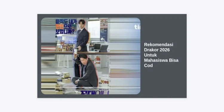 20+ Rekomendasi Drakor 2026 Untuk Mahasiswa Bisa Cod: Pilihan Tontonan Terbaik dan Tips Hemat