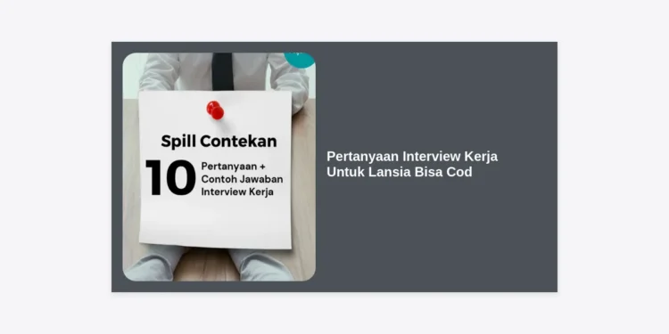 25+ Daftar Pertanyaan Interview Kerja Untuk Lansia Bisa Cod dan Panduan Lengkap Lolos Seleksi