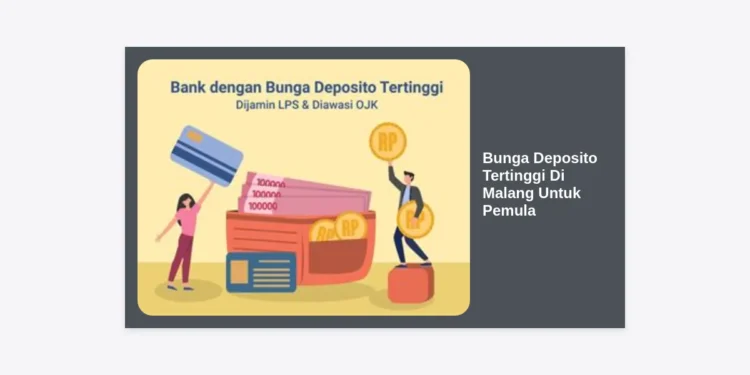 7+ Bunga Deposito Tertinggi di Malang untuk Pemula: Panduan Investasi Aman & Cuan 2024