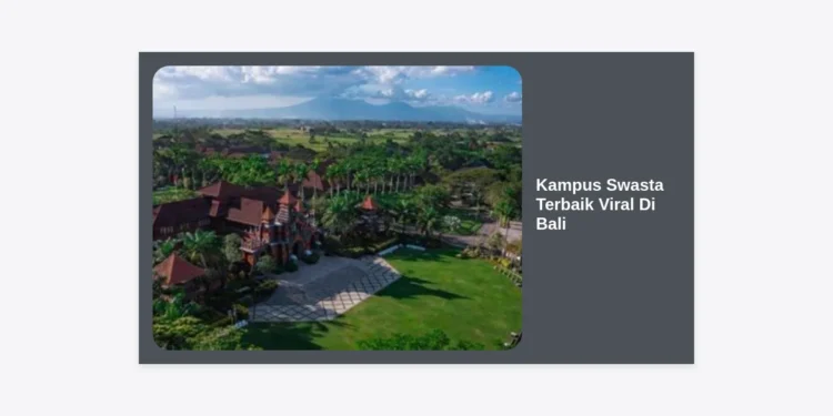 7 Kampus Swasta Terbaik Viral Di Bali 2024: Panduan Lengkap & Tips Memilih