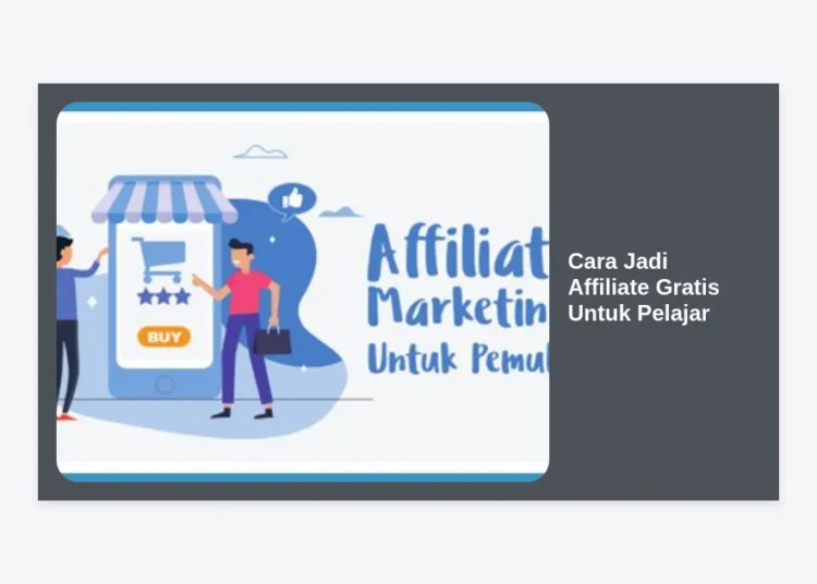 7 Langkah Mudah Cara Jadi Affiliate Gratis Untuk Pelajar: Panduan Cuan Tanpa Modal