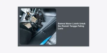 7 Pilihan Baterai Motor Listrik Untuk Ibu Rumah Tangga Paling Laris & Awet 2024