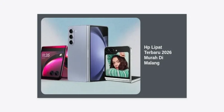 7+ Rekomendasi Hp Lipat Terbaru 2026 Murah Di Malang: Tren & Harga